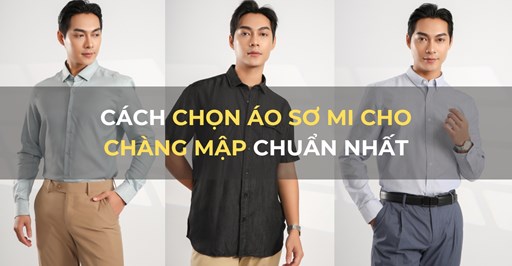 Cách Chọn Áo Sơ Mi Nam Cho Người Mập/Béo Cách Chọn Áo Sơ Mi Nam Cho Người Mập/Béo